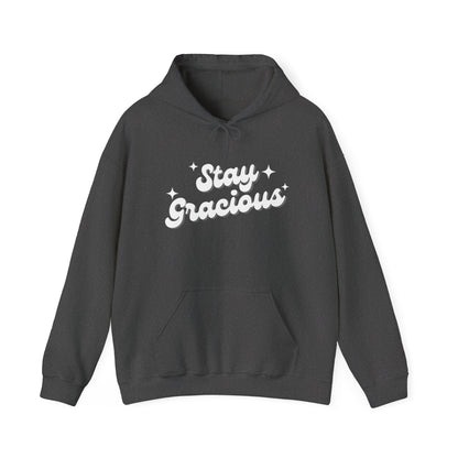 Stay Gracious Hooded Sweatshirt, Cozy Hoodie Gift, Positive Vibe Sweatshirt, Casual Wear, Inspirational Gift